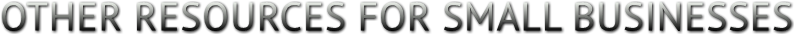 OTHER RESOURCES FOR SMALL BUSINESSES OTHER RESOURCES FOR SMALL BUSINESSES
