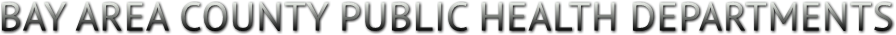 BAY AREA COUNTY PUBLIC HEALTH DEPARTMENTS BAY AREA COUNTY PUBLIC HEALTH DEPARTMENTS